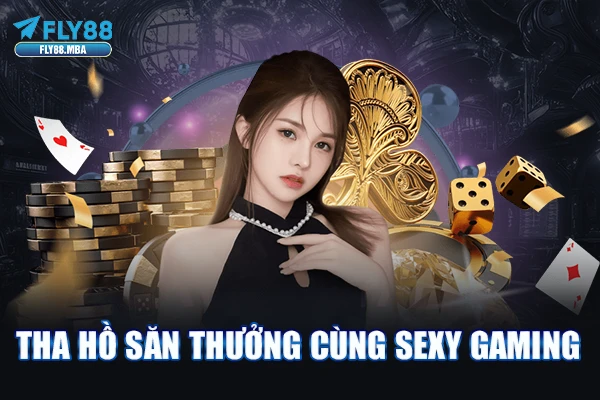 Tha hồ săn thưởng cùng Sexy Gaming
