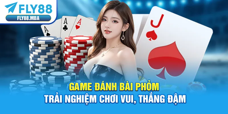 Game Đánh Bài Phỏm - Trải Nghiệm Chơi Vui, Thắng Đậm